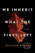 Kniha: We Inherit What the Fires Left (William Evans). Simon & Schuster, 2020 Kniha: We Inherit What the Fires Left (William Evans). Simon & Schuster, 2020