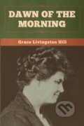 Kniha: Dawn of the Morning (Grace Livingston Hill). Bibliotech, 2020 Kniha: Dawn of the Morning (Grace Livingston Hill). Bibliotech, 2020