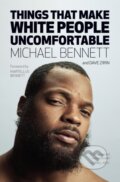 Kniha: Things That Make White People Uncomfortable (Dave Zirin a Michael Bennett). Haymarket Books, 2019 Kniha: Things That Make White People Uncomfortable (Dave Zirin a Michael Bennett). Haymarket Books, 2019