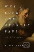 Kniha: Why I Love the Apostle Paul (John Piper). Crossway Books, 2019 Kniha: Why I Love the Apostle Paul (John Piper). Crossway Books, 2019