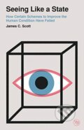 Kniha: Seeing Like a State (James C. Scott). Yale University Press, 2020 Kniha: Seeing Like a State (James C. Scott). Yale University Press, 2020