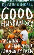 Kniha: Good Husbandry (Kristin Kimball). Granta Books, 2020 Kniha: Good Husbandry (Kristin Kimball). Granta Books, 2020