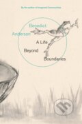 Kniha: A Life Beyond Boundaries (Benedict Anderson). Verso, 2018 Kniha: A Life Beyond Boundaries (Benedict Anderson). Verso, 2018