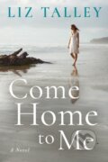 Kniha: Come Home to Me (Liz Talley). Montlake Romance, 2018 Kniha: Come Home to Me (Liz Talley). Montlake Romance, 2018