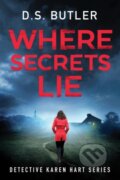 Kniha: Where Secrets Lie (D. S. Butler). Thomas & Mercer, 2019 Kniha: Where Secrets Lie (D. S. Butler). Thomas & Mercer, 2019