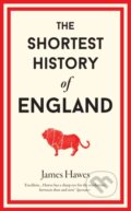 Kniha: The Shortest History of England (James Hawes). Old Street Publishing, 2020 Kniha: The Shortest History of England (James Hawes). Old Street Publishing, 2020