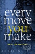 Kniha: Every Move You Make (Deborah Bee). Zaffre, 2020 Kniha: Every Move You Make (Deborah Bee). Zaffre, 2020