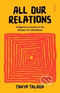 Kniha: All Our Relations (Tanya Talaga). Scribe Publications, 2020 Kniha: All Our Relations (Tanya Talaga). Scribe Publications, 2020