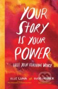 Kniha: Your Story Is Your Power (Elle Luna a Susie Herrick). Workman Publishing, 2018 Kniha: Your Story Is Your Power (Elle Luna a Susie Herrick). Workman Publishing, 2018
