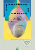 Kniha: The Ancestry of Objects (Tatiana Ryckman). Deep Vellum Publishing, 2020 Kniha: The Ancestry of Objects (Tatiana Ryckman). Deep Vellum Publishing, 2020