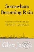 Kniha: Somewhere Becoming Rain (Clive James). Picador, 2019 Kniha: Somewhere Becoming Rain (Clive James). Picador, 2019
