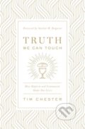 Kniha: Truth We Can Touch (Chester Tim). Crossway Books, 2020 Kniha: Truth We Can Touch (Chester Tim). Crossway Books, 2020