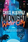 Kniha: Midnight, Water City (Chris Mckinney). Soho Press, 2021 Kniha: Midnight, Water City (Chris Mckinney). Soho Press, 2021