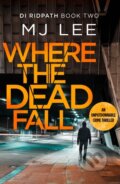 Kniha: Where The Dead Fall (M J Lee). Canelo, 2019 Kniha: Where The Dead Fall (M J Lee). Canelo, 2019