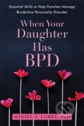 Kniha: When Your Daughter Has BPD (Daniel S., PhD a PhD Lobel). New Harbinger Publications, 2018 Kniha: When Your Daughter Has BPD (Daniel S., PhD a PhD Lobel). New Harbinger Publications, 2018