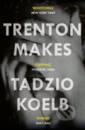 Kniha: Trenton Makes (Tadzio Koelb). Atlantic Books, 2019 Kniha: Trenton Makes (Tadzio Koelb). Atlantic Books, 2019