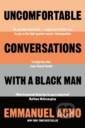 Kniha: Uncomfortable Conversations with a Black Man (Emmanuel Acho). Pan Books, 2021 Kniha: Uncomfortable Conversations with a Black Man (Emmanuel Acho). Pan Books, 2021