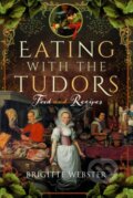 Kniha: Eating with the Tudors (Brigitte Webster). Pen & Sword History, 2025 Kniha: Eating with the Tudors (Brigitte Webster). Pen & Sword History, 2025
