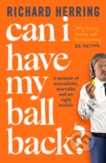 Kniha: Can I Have My Ball Back? (Richard Herring). Sphere, 2023 Kniha: Can I Have My Ball Back? (Richard Herring). Sphere, 2023