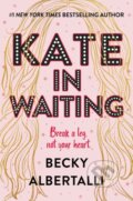Kniha: Kate in Waiting (Becky Albertalli). HarperCollins, 2021 Kniha: Kate in Waiting (Becky Albertalli). HarperCollins, 2021