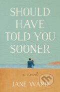 Kniha: Should Have Told You Sooner (Jane Ward). , 2026 Kniha: Should Have Told You Sooner (Jane Ward). , 2026