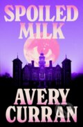Kniha: Spoiled Milk (Avery Curran). Riverrun, 2026 Kniha: Spoiled Milk (Avery Curran). Riverrun, 2026