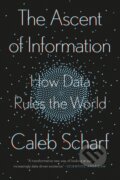 Kniha: The Ascent Of Information (Caleb Scharf). Riverhead, 2022 Kniha: The Ascent Of Information (Caleb Scharf). Riverhead, 2022