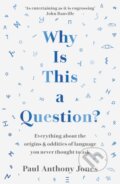 Kniha: Why Is This a Question? (Paul Anthony Jones). Elliott and Thompson, 2023 Kniha: Why Is This a Question? (Paul Anthony Jones). Elliott and Thompson, 2023