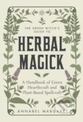 Kniha: The Green Witch's Guide to Herbal Magick (Annabel Margaret). , 2023 Kniha: The Green Witch's Guide to Herbal Magick (Annabel Margaret). , 2023