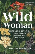 Kniha: Wild Woman (Philippa Forrester). Bloomsbury, 2025 Kniha: Wild Woman (Philippa Forrester). Bloomsbury, 2025