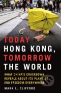 Kniha: Today Hong Kong, Tomorrow the World (Mark L. Clifford). The History Press, 2022 Kniha: Today Hong Kong, Tomorrow the World (Mark L. Clifford). The History Press, 2022