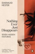 Kniha: Nothing Ever Just Disappears (Diarmuid Hester). Penguin Books, 2024 Kniha: Nothing Ever Just Disappears (Diarmuid Hester). Penguin Books, 2024
