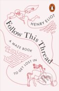 Kniha: Follow This Thread (Henry Eliot). Penguin Books, 2021 Kniha: Follow This Thread (Henry Eliot). Penguin Books, 2021