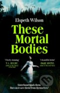 Kniha: These Mortal Bodies (Elspeth Wilson). Simon & Schuster, 2026 Kniha: These Mortal Bodies (Elspeth Wilson). Simon & Schuster, 2026