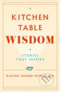 Kniha: Kitchen Table Wisdom (Rachel Naomi Remen). Bluebird, 2021 Kniha: Kitchen Table Wisdom (Rachel Naomi Remen). Bluebird, 2021