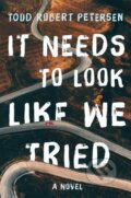 Kniha: It Needs to Look Like We Tried (Todd Robert Petersen). Counterpoint, 2018 Kniha: It Needs to Look Like We Tried (Todd Robert Petersen). Counterpoint, 2018