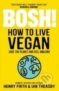 Kniha: BOSH! How to Live Vegan (Henry Firth a Ian Theasby). HQ, 2020 Kniha: BOSH! How to Live Vegan (Henry Firth a Ian Theasby). HQ, 2020