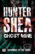 Kniha: Ghost Mine (Hunter Shea). , 2019 Kniha: Ghost Mine (Hunter Shea). , 2019