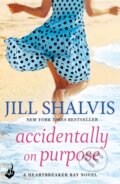 Kniha: Accidentally On Purpose (Jill Shalvis). Headline Eternal, 2017 Kniha: Accidentally On Purpose (Jill Shalvis). Headline Eternal, 2017