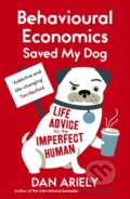 Kniha: Behavioural Economics Saved My Dog (Dan Ariely). Oneworld, 2015 Kniha: Behavioural Economics Saved My Dog (Dan Ariely). Oneworld, 2015
