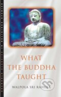 Kniha: What the Buddha Taught (Walpola Rahula). Oneworld, 1997 Kniha: What the Buddha Taught (Walpola Rahula). Oneworld, 1997