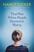 Kniha: That Was When People Started to Worry (Nancy Tucker). Icon Books, 2019 Kniha: That Was When People Started to Worry (Nancy Tucker). Icon Books, 2019