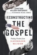 Kniha: Reconstructing the Gospel – Finding Freedom from Slaveholder Religion (Jonathan Wilson–hartgrov a William J. Barber). Inter-Varsity, 2020 Kniha: Reconstructing the Gospel – Finding Freedom from Slaveholder Religion (Jonathan Wilson–hartgrov a William J. Barber). Inter-Varsity, 2020