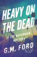 Kniha: Heavy on the Dead (G. M. Ford). Thomas & Mercer, 2019 Kniha: Heavy on the Dead (G. M. Ford). Thomas & Mercer, 2019
