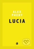 Kniha: Lucia (Alex Pheby). Galley Beggar Press, 2018 Kniha: Lucia (Alex Pheby). Galley Beggar Press, 2018