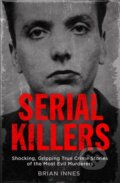 Kniha: Serial Killers (Brian Innes). Quercus, 2017 Kniha: Serial Killers (Brian Innes). Quercus, 2017