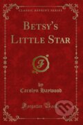 Kniha: Betsys Little Star (Carolyn Haywood). Forgotten Books, 2018 Kniha: Betsys Little Star (Carolyn Haywood). Forgotten Books, 2018