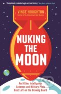 Kniha: Nuking the Moon (Vince Houghton). Profile Books, 2019 Kniha: Nuking the Moon (Vince Houghton). Profile Books, 2019