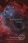 Kniha: In Accelerated Silence (Brooke Matson). Milkweed Editions, 2020 Kniha: In Accelerated Silence (Brooke Matson). Milkweed Editions, 2020