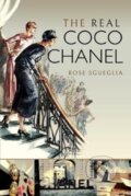 Kniha: The Real Coco Chanel (Rose Sgueglia). Pen & Sword History, 2020 Kniha: The Real Coco Chanel (Rose Sgueglia). Pen & Sword History, 2020